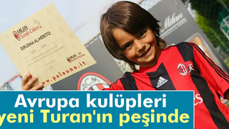 Avrupa kulüpleri yeni Turan'ın peşinde