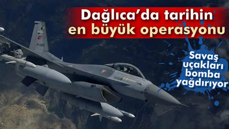 Dağlıca'da tarihin en büyük operasyonu
