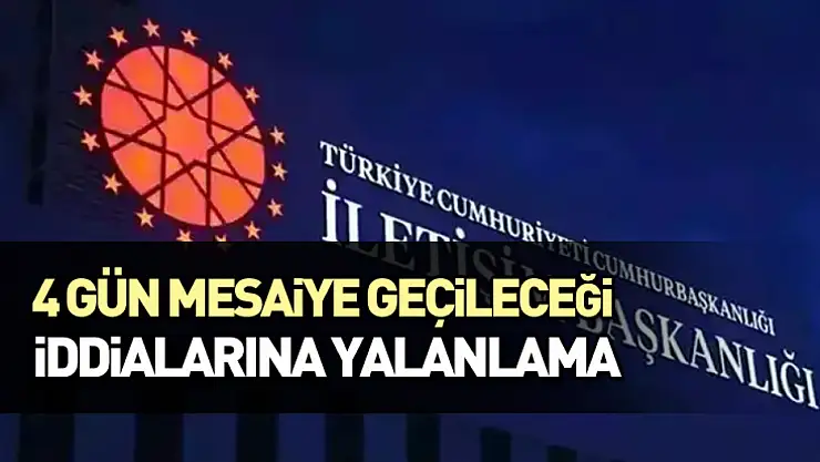 4 gün mesaiye geçileceği iddialarına yalanlama