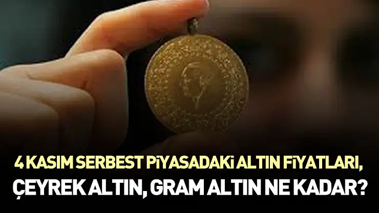 4 Kasım Serbest Piyasadaki Altın Fiyatları, Çeyrek altın, gram altın ne kadar?