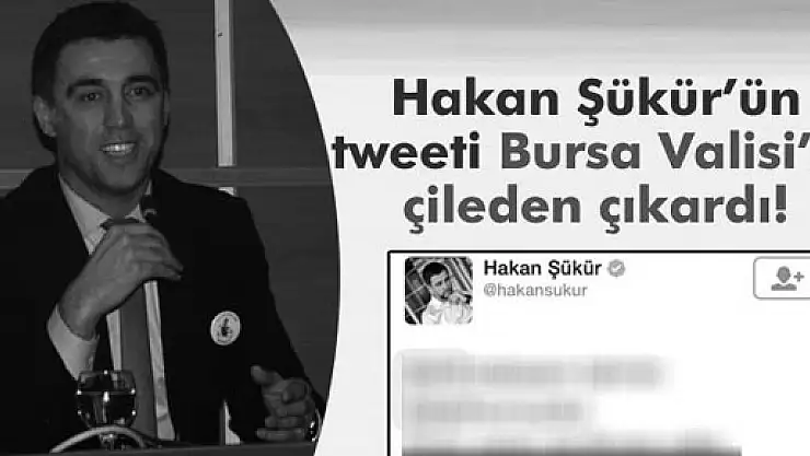 Hakan Şükür'ün tweeti Bursa Valisi'ni çileden çıkardı!