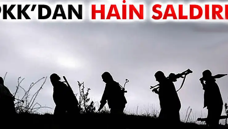 PKK'dan hain saldırı!