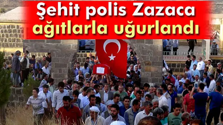 Şehit polis, Zazaca ağıtlarla son yolculuğuna uğurlandı