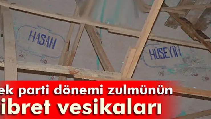 Tek parti dönemi zulmünün ibret vesikaları