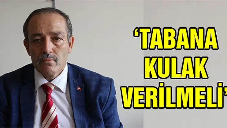 'TABANIN SESİNE KULAK VERİLMELİ'