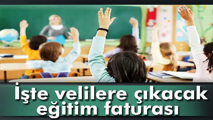 İşte velilere çıkacak eğitim faturası