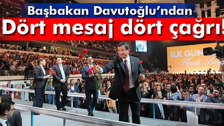 Başbakan Davutoğlu'ndan dört mesaj dört çağrı