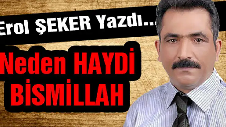 Neden HAYDİ BİSMİLLAH