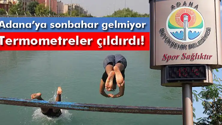 Adana'da termometreler 43 dereceyi gösterdi