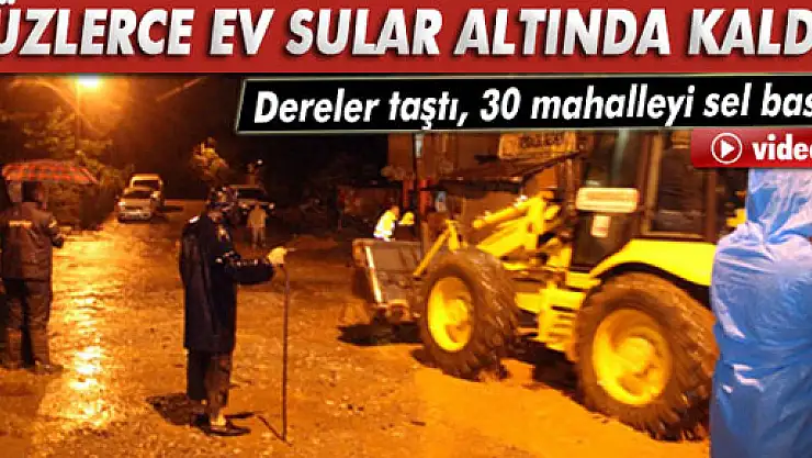 Dereler taştı, mahalleler sular altında kaldı!