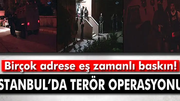 İstanbul'da terör operasyonu