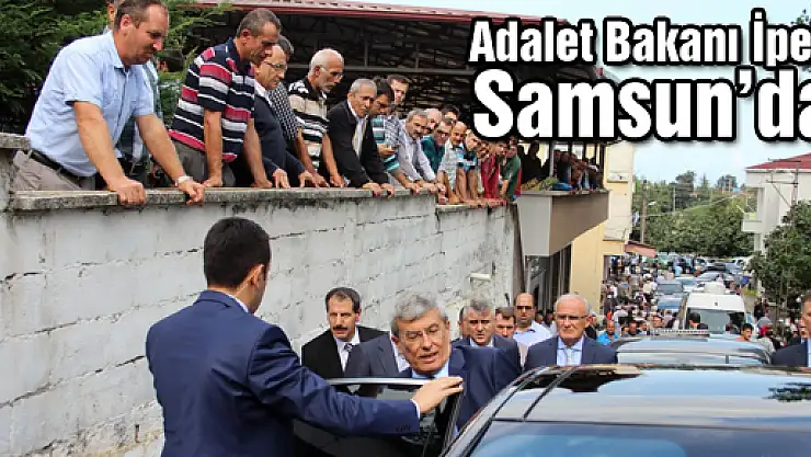 Adalet Bakanı İpek Samsun'da