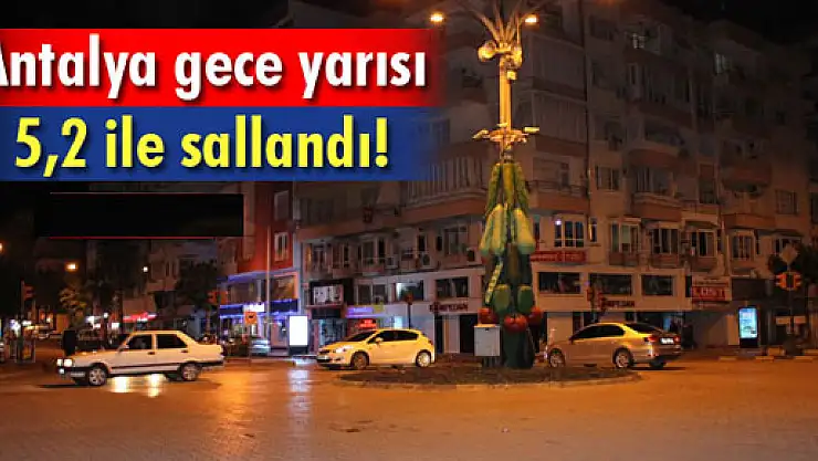 Antalya'daki deprem halkı sokağa döktü