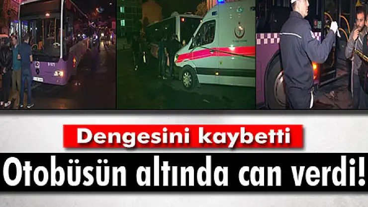 Dengesini kaybetti, otobüsün altında kalarak can verdi!