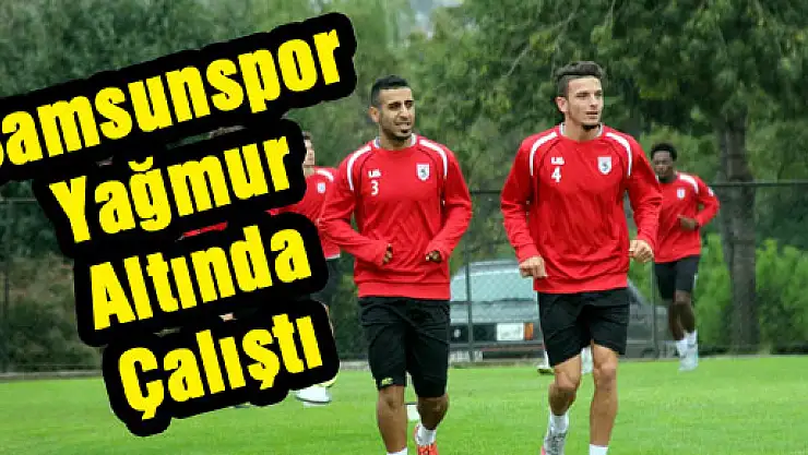 Samsunspor Yağmur Altında Çalıştı