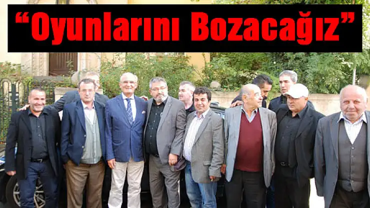 'Oyunlarını bozacağız'