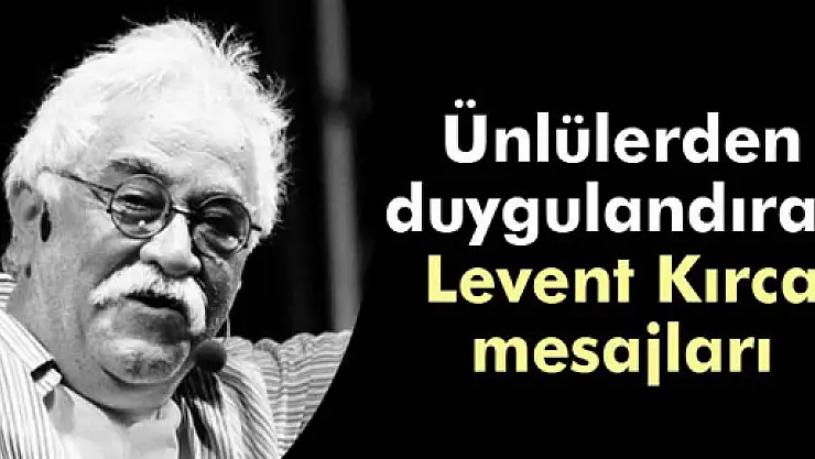 Ünlülerden Levent Kırca mesajları