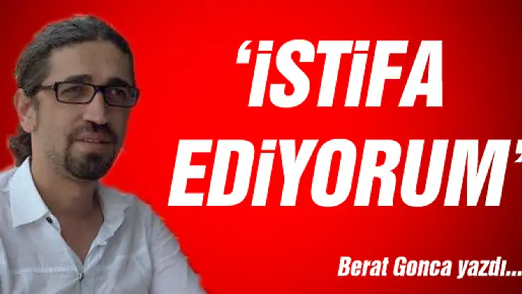 'İSTİFA EDİYORUM'