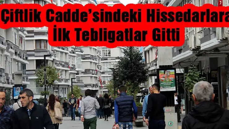 Çiftlik Cadde'sindeki Hissedarlara İlk Tebligatlar Gitti 
