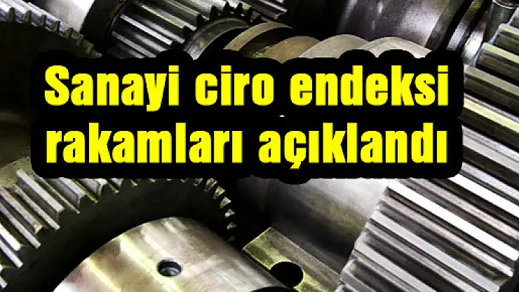 Sanayi ciro endeksi rakamları açıklandı