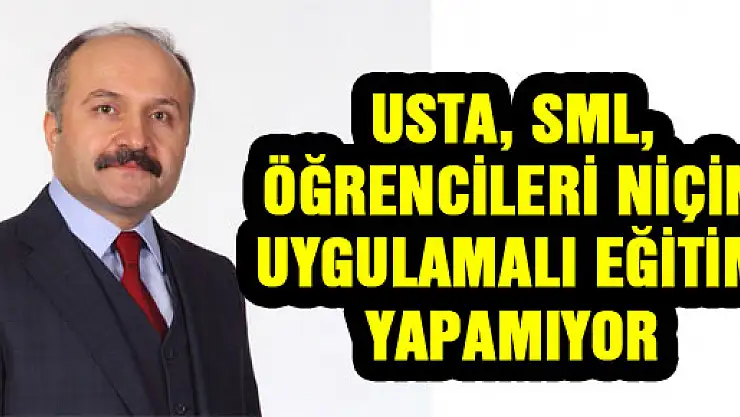 USTA, 'SML, ÖĞRENCİLERİ NİÇİN UYGULAMALI EĞİTİM YAPAMIYOR ?'