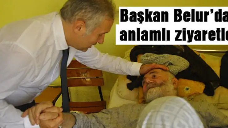 Başkan Belur'dan anlamlı ziyaretler