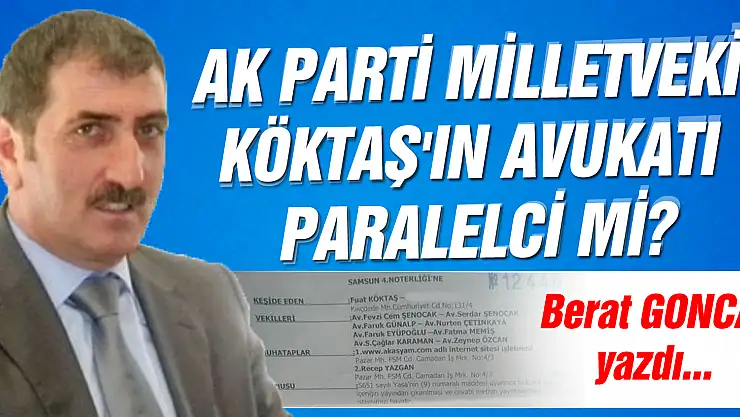 AK PARTİ MİLLETVEKİ KÖKTAŞ'IN AVUKATI PARALELCİ Mİ?