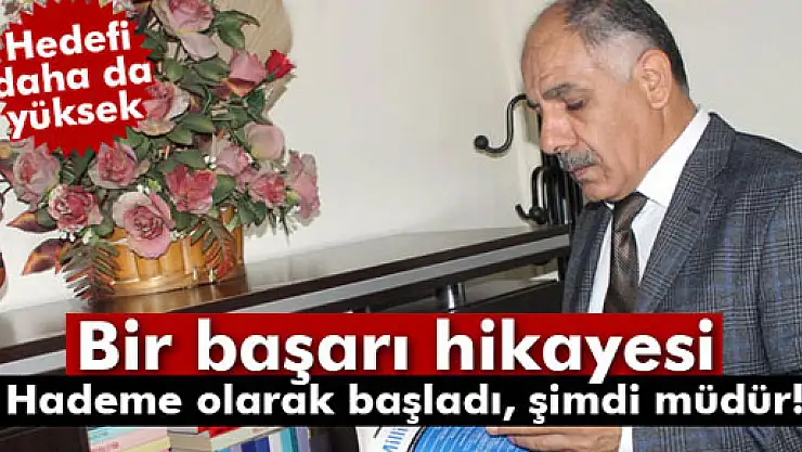 Hademe olarak işe başladığı Milli Eğitimde müdür oldu