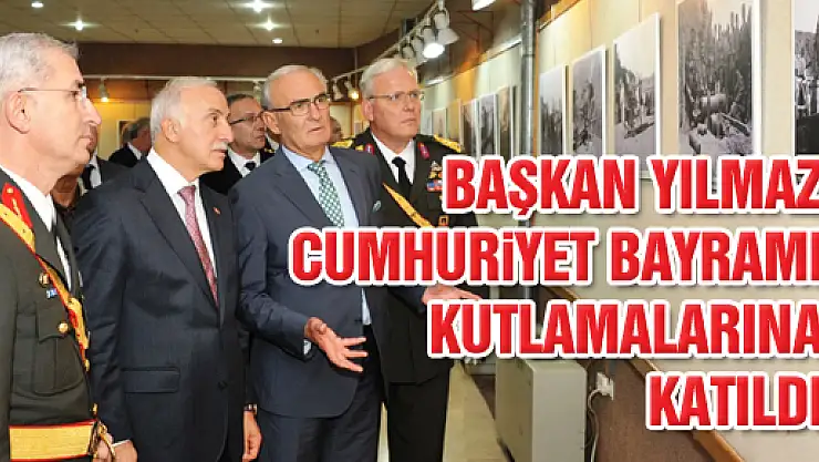 BAŞKAN YILMAZ CUMHURİYET BAYRAMI KUTLAMALARINA KATILDI