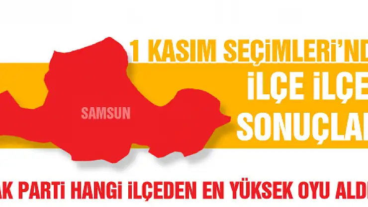 1 KASIM SEÇİMLERİ- İLÇELERDE SONUÇLAR