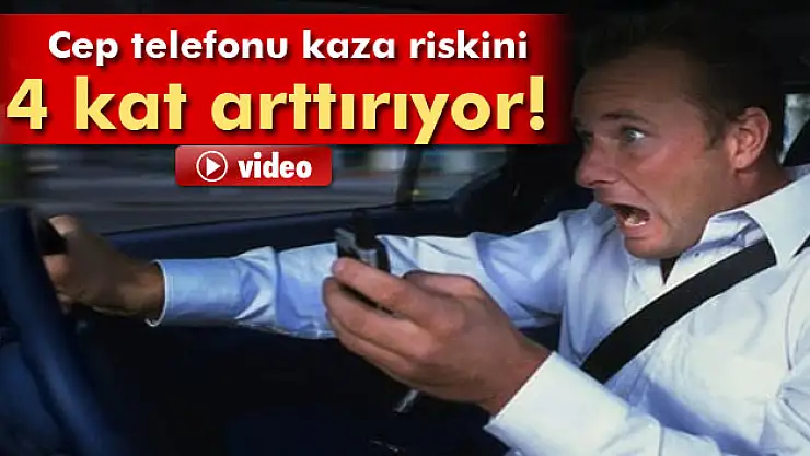 Cep telefonu trafikte kaza riskini 4 kat arttırıyor