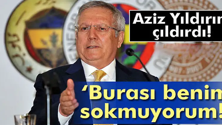 Aziz Yıldırım çileden çıktı