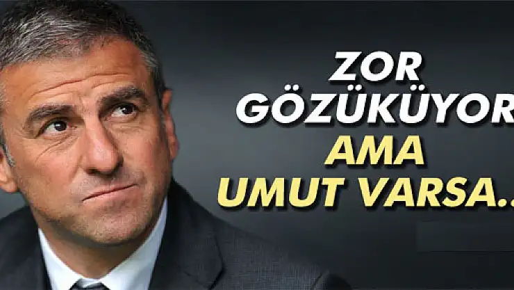 Hamzaoğlu: 'Umut varsa sonuna kadar kovalamalıyız'