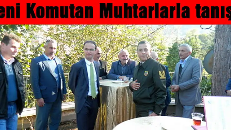 Yeni Komutan Muhtarlarla tanıştı
