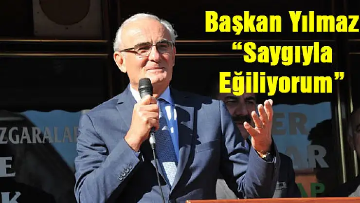 Başkan Yılmaz: 'Saygıyla Eğiliyorum'