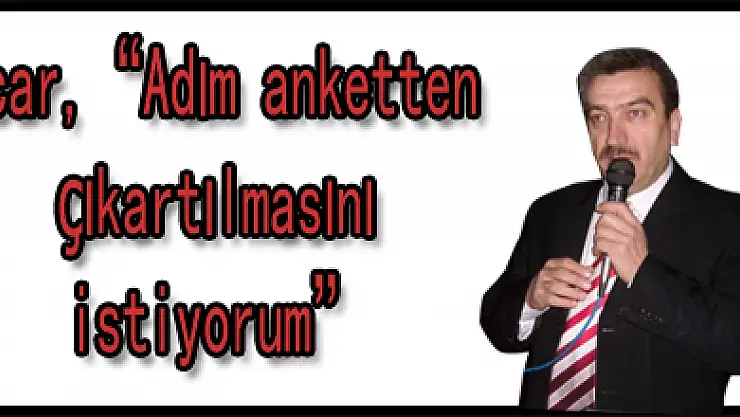 Acar, 'Adımın anketten çıkartılmasını istiyorum'