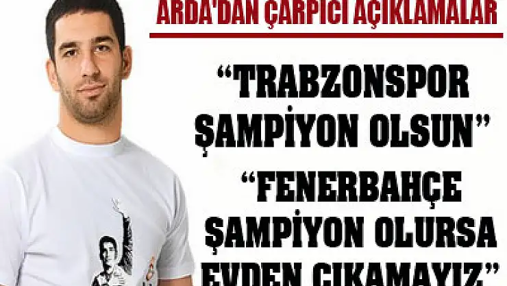 Arda'dan çarpıcı açıklamalar