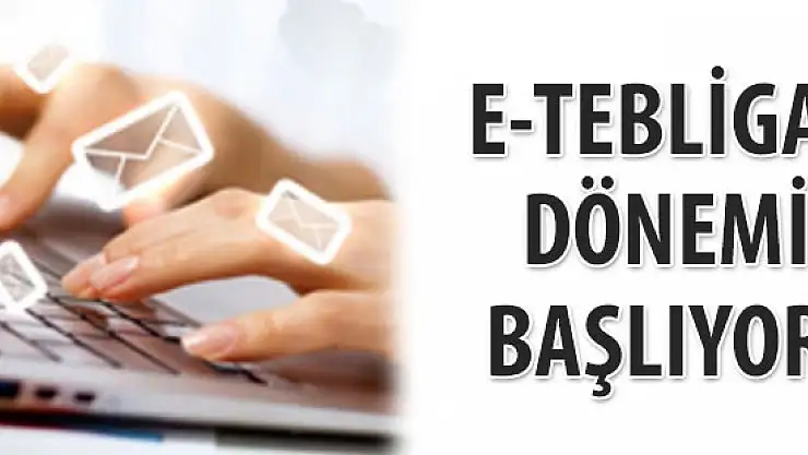 E-Tebligat Uygulaması Başlıyor