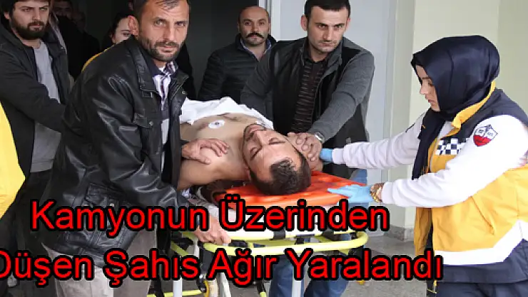 Kamyonun Üzerinden Düşen Şahıs Ağır Yaralandı