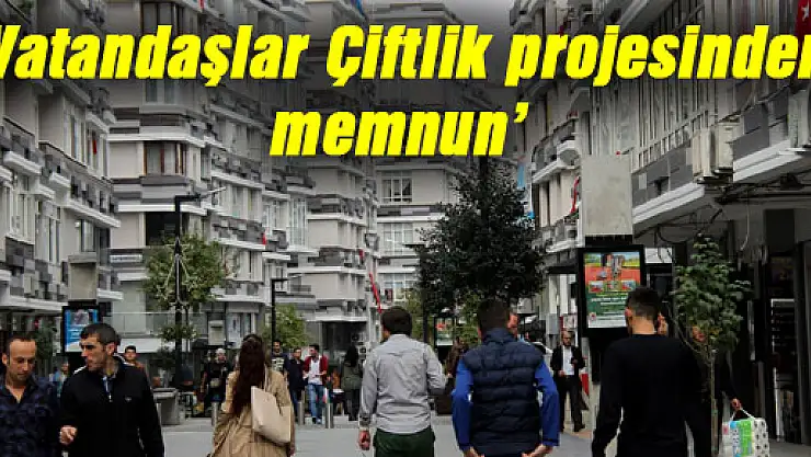 'Vatandaşlar Çiftlik projesinden memnun'
