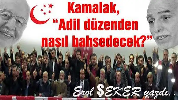 Kamalak, 'Adil düzenden nasıl bahsedecek?'