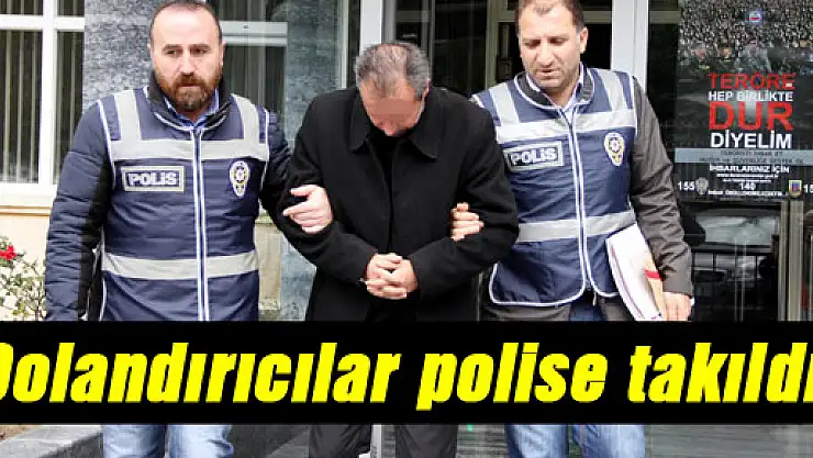 Dolandırıcılar polise takıldı!