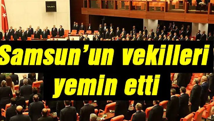 Samsun'un vekilleri yemin etti