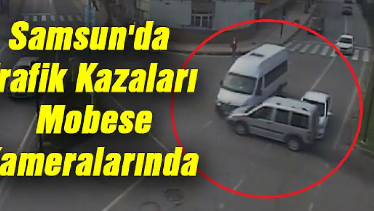 Samsun'da Trafik Kazaları Mobese Kameralarında