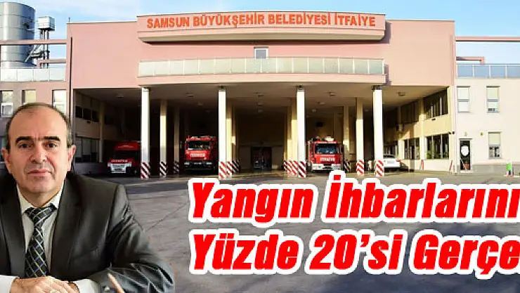 Yangın İhbarlarının Yüzde 20'si Gerçek 