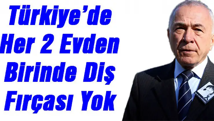 Türkiye'de Her 2 Evden Birinde Diş Fırçası Yok