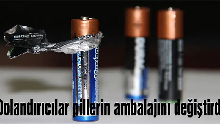 Dolandırıcılar pillerin ambalajını değiştirdi