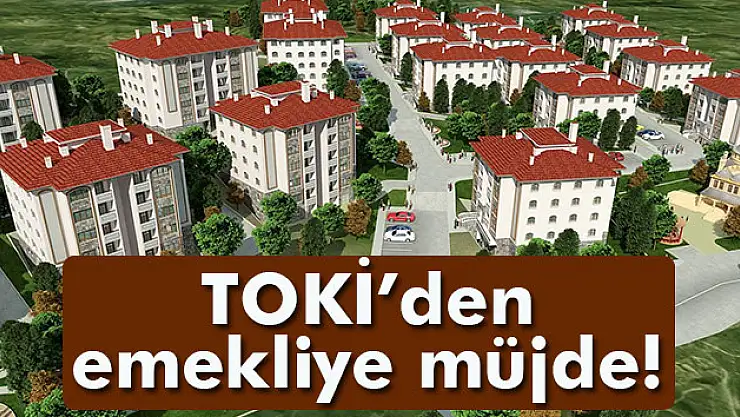 TOKİ'den emekliye 17 ilde 4 bin 354 konut fırsatı