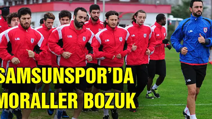 SAMSUNSPOR'DA MORALLER BOZUK