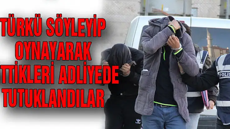 TÜRKÜ SÖYLEYİP OYNAYARAK GİTTİKLERİ ADLİYEDE TUTUKLANDILAR